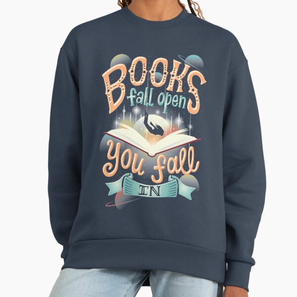 Books fall open you fall in Sweatshirt