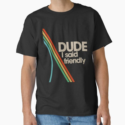 Arc Raiders - Dude I Said Friendly T-Shirt
