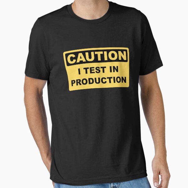 I Test in Production - Funny Developer Caution Sign Design T-Shirt