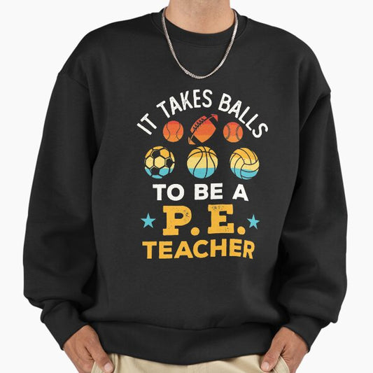 It Takes Balls to Be a PE Teacher Funny Physical Education Coach Sweatshirt