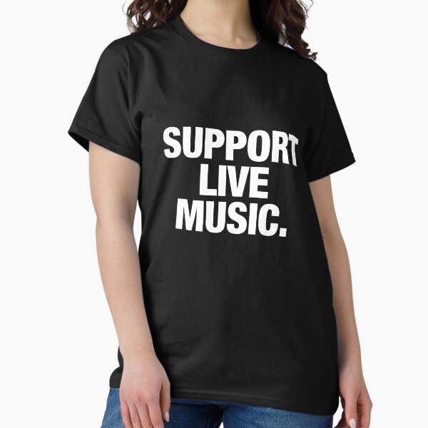 Support live music. T-Shirt