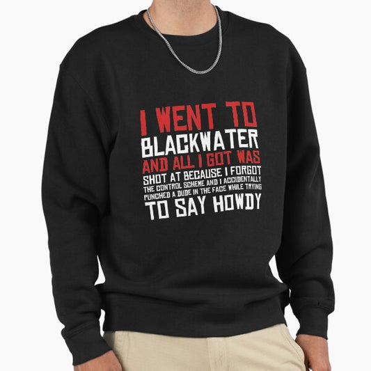 I Went To Blackwater Sweatshirt