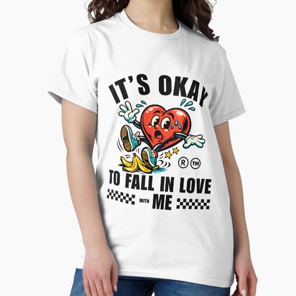 It's okay to fall in with me T-Shirt