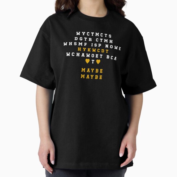 WYCTMCTS ++ Maybe. Maybe. T-Shirt
