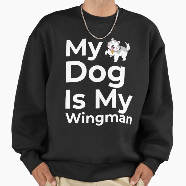 My Dog Is My Wingman Sweatshirt