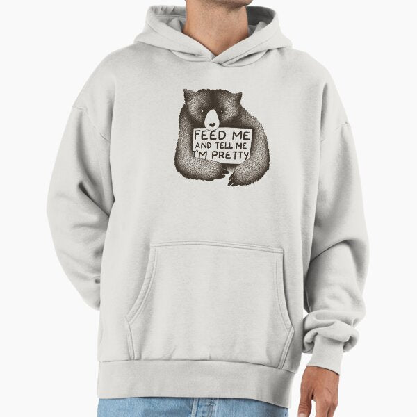 Feed Me and Tell Me I'm Pretty Bear Hoodie