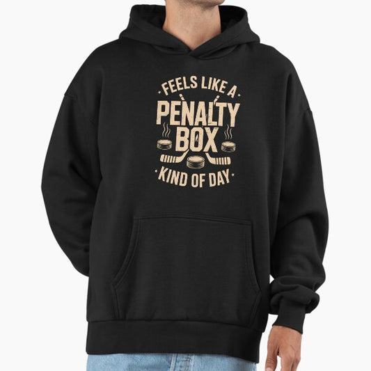 Feels Like a Penalty Box Kind of Day Hoodie