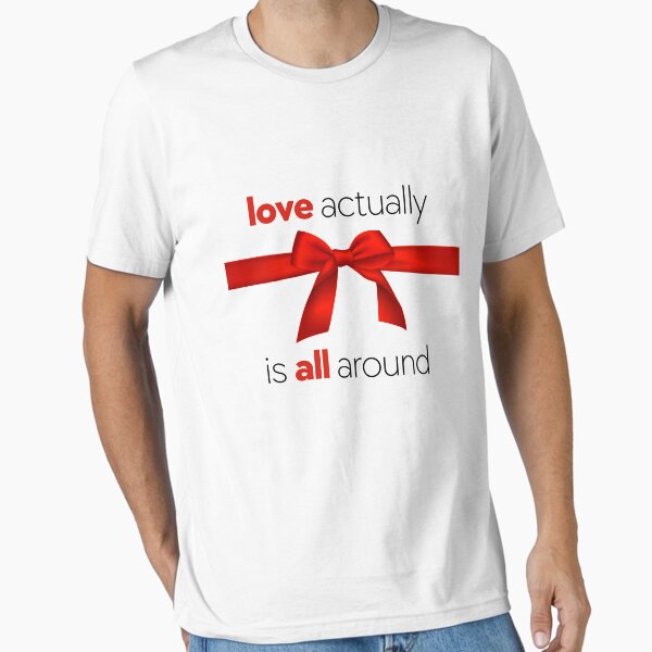 Love Actually is All Around - Movie Quote T-Shirt