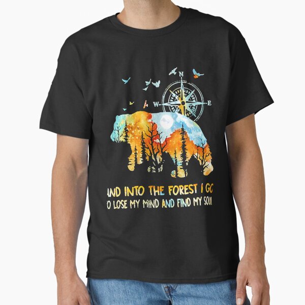 Bear And Into The Forest I Go To Lose My Mind And Find My Soul T-Shirt
