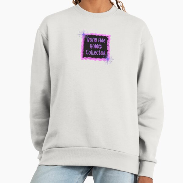 Bona Fide Hobby Collector Sweatshirt