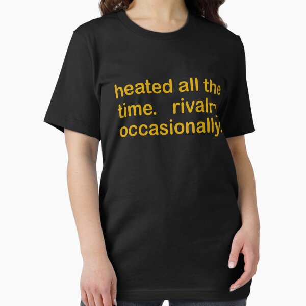 Heated All The Time Revalry Occasionally Ilya And Shane T-Shirt