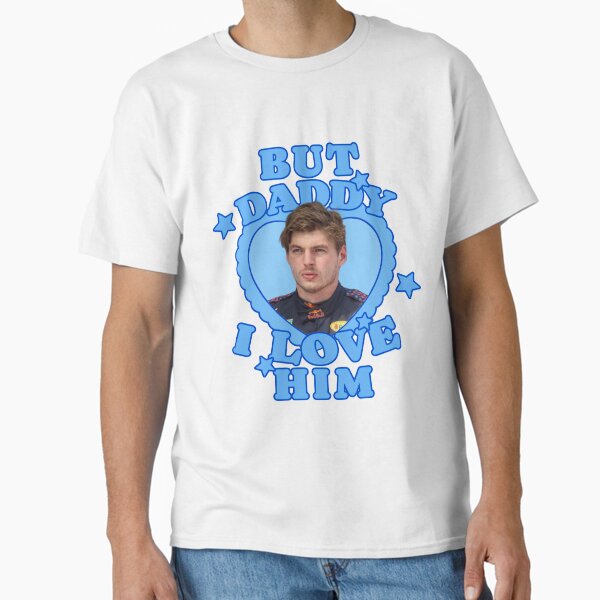 But daddy I love him Max T-Shirt