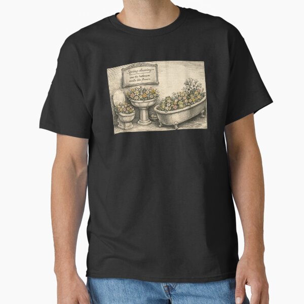 Spring cleaning — now the bathroom smells like flowers. T-Shirt