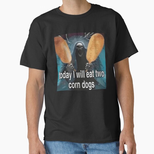 Today I Will Eat Two Corn Dogs Dead Skeleton Funny Corndog Meme T-Shirt