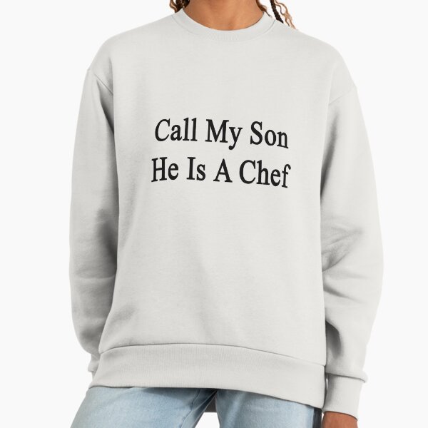 Call My Son He Is A Chef Sweatshirt