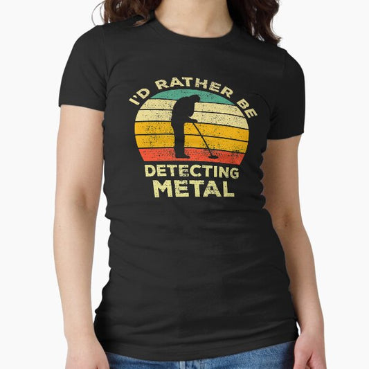 I’d Rather Be Metal detecting Vintage Gift For Metal Detectors Fitted T-Shirt