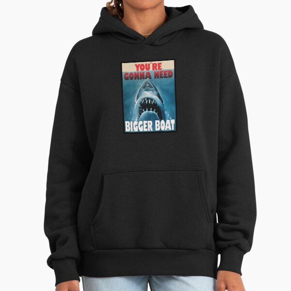 You're gonna need a bigger boat - Jaws Hoodie