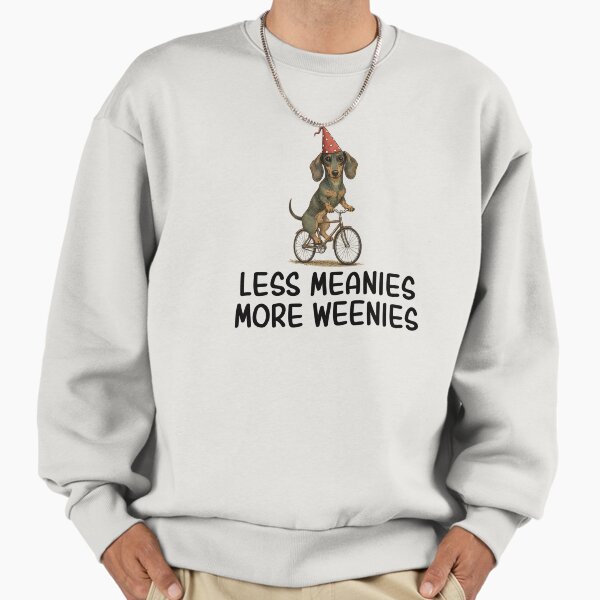 Less Meanies More Weenies Funny Dachshund Dog Sweatshirt