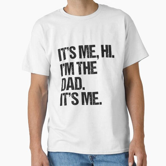 It's Me Hi I'm The Dad It's Me Fathers Day Gift Idea T-Shirt