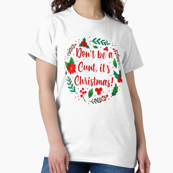 Don't Be a Cunt, It's Christmas! T-Shirt
