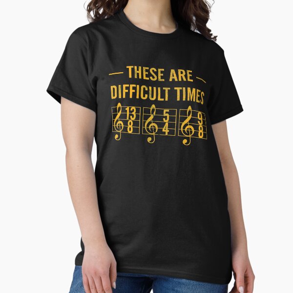 These are difficult times T-Shirt T-Shirt