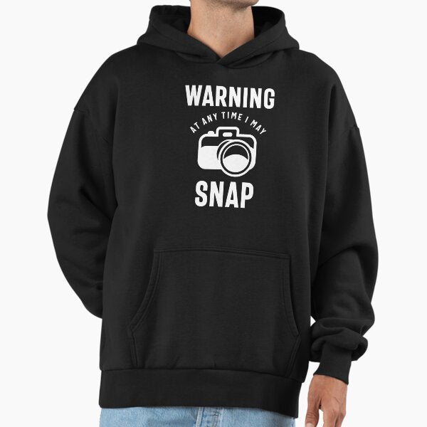Warning - At Any Time I May Snap Hoodie