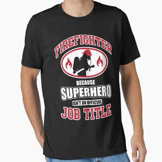 Firefighter: because Superhero is not an official job title T-Shirt