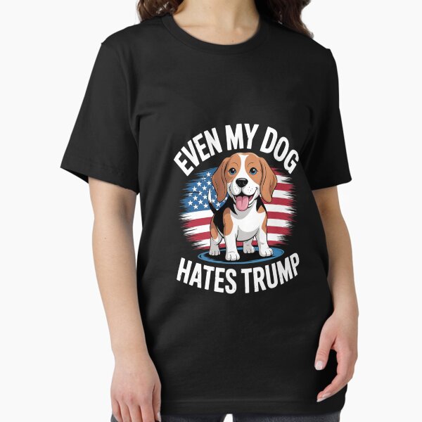 Even My Dog Hates Trump Election Pro Democrat Vote T-Shirt