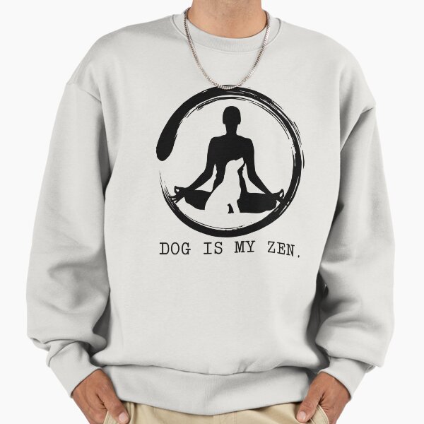Dog is my Zen Sweatshirt