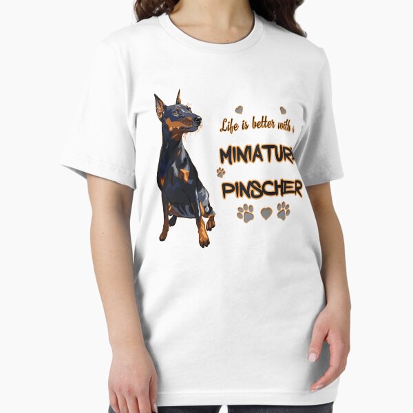 Life's Better With a Miniature Pinscher! Especially for Miniature Pinscher Dog Lovers! T-Shirt