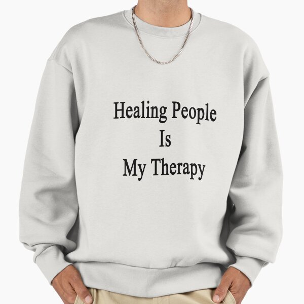 Healing People Is My Therapy Sweatshirt