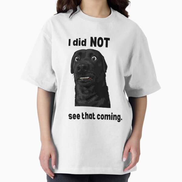 I Did Not See That Coming – Funny Shocked Dog Sticker T-Shirt