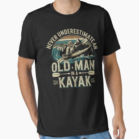 Never Underestimate an Old Man in a Kayak – Kayaking T-Shirt