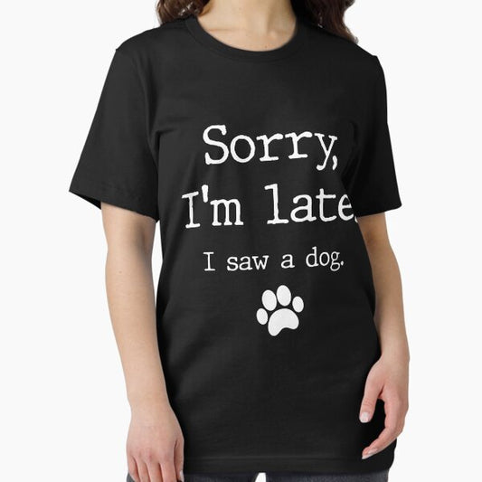 Funny Dog Lover Gift, Sorry I'm Late I Saw A Dog T-Shirt T-Shirt