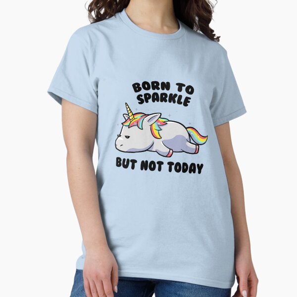 Copy of Born To Sparkle But Not Today Lazy Unicorn Gift T-Shirt