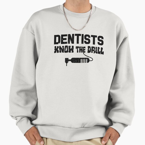 Dentists Know The Drill Sweatshirt