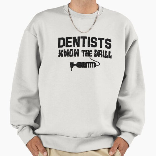 Dentists Know The Drill Sweatshirt