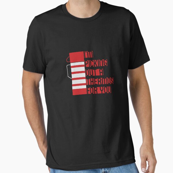 I'm Picking Out a Thermos For You T-Shirt