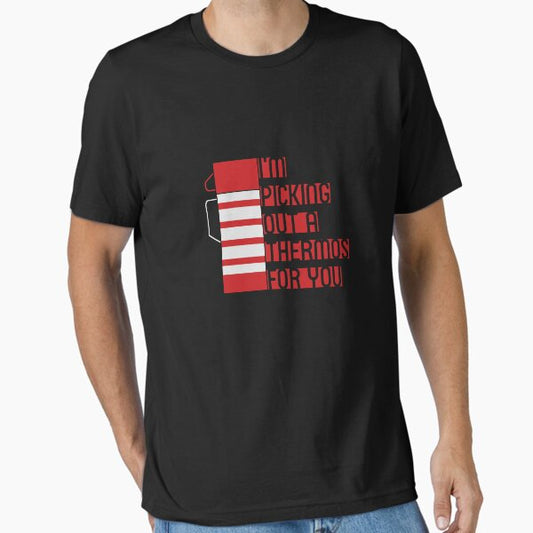 I'm Picking Out a Thermos For You T-Shirt