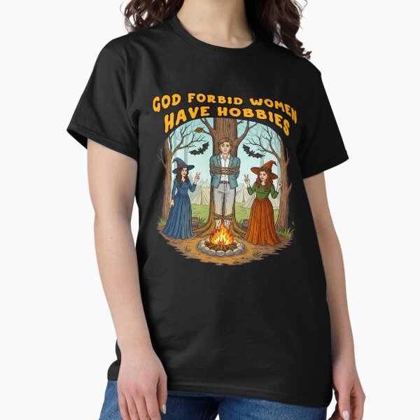 God Forbid Women Have Hobbies Witchy Meme T-Shirt