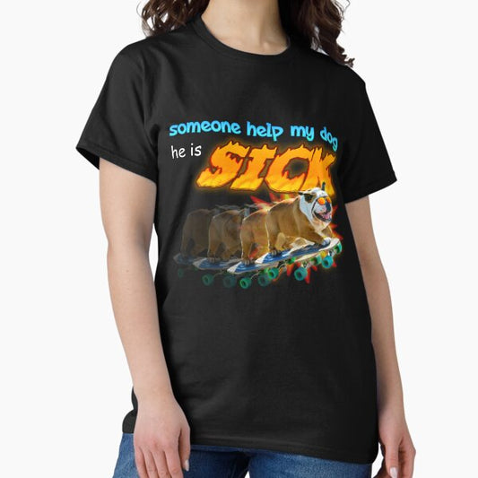 Someone Help My Dog He Is Sick Meme T-Shirt