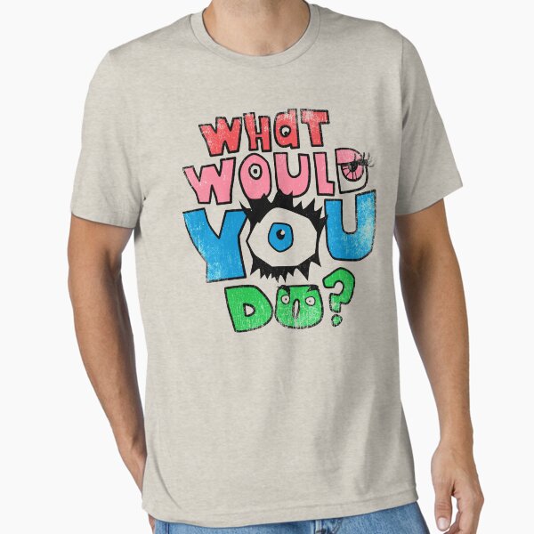 What Would You Do? T-Shirt