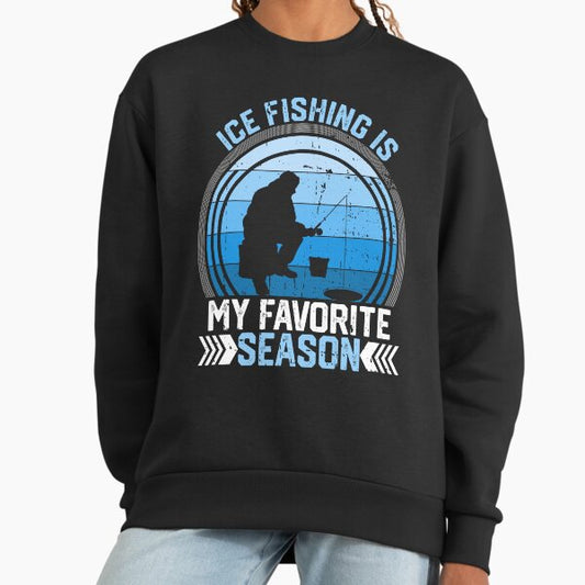 Ice Fishing Is My Favorite Season Funny Winter Fisherman Sweatshirt