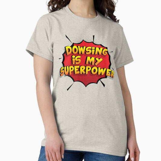 Dowsing is my Superpower Funny Design Dowsing Gift T-Shirt