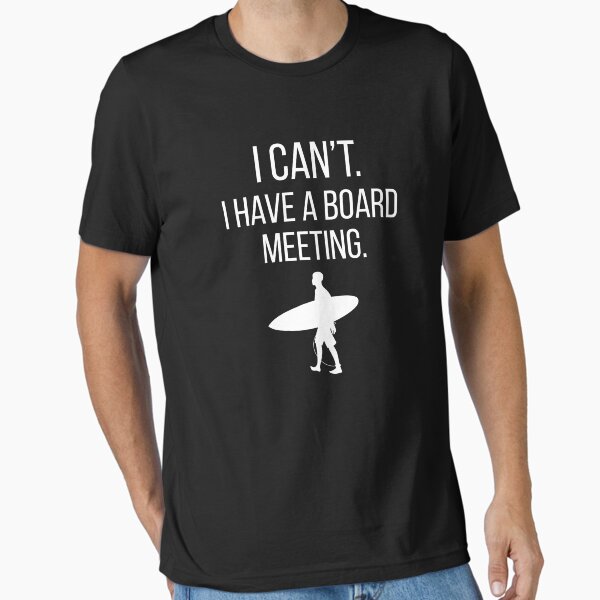I Can´t I Have A Board Meeting. T-Shirt