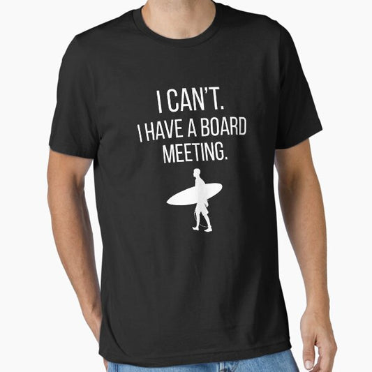 I Can´t I Have A Board Meeting. T-Shirt