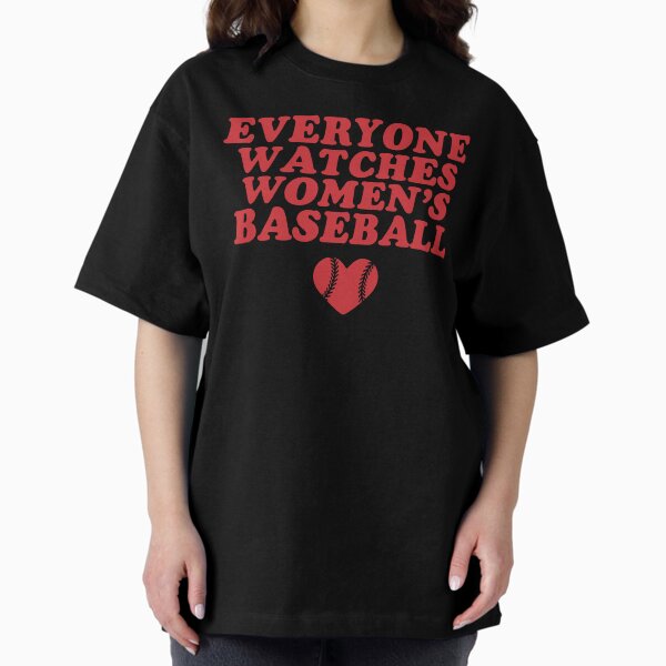 Everyone Watches Women's Baseball - Support Female Sports T-Shirt