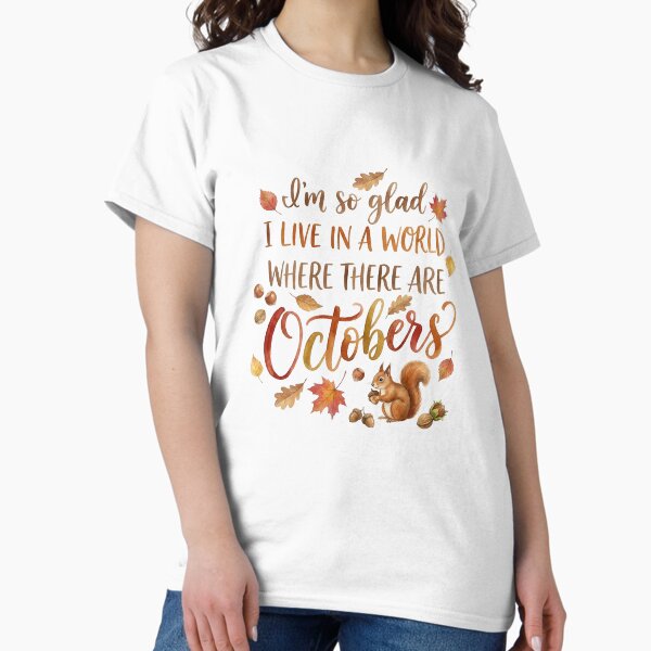 I'm So Glad I Live In A World Where There Are Octobers Fall Quote Anne Shirley T-Shirt
