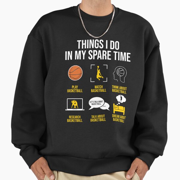 Basketball - Things I do in my spare time Sweatshirt