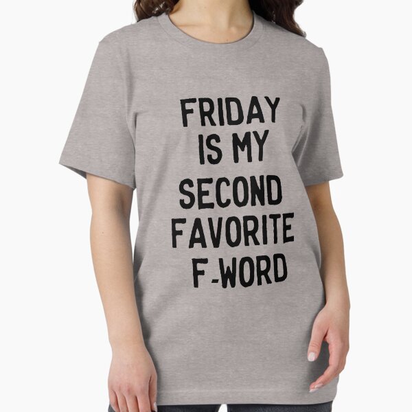 Friday is my second favorite F-Word T-Shirt